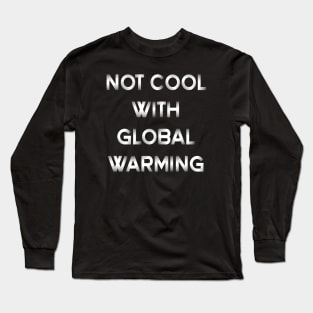 Not cool with global warming Long Sleeve T-Shirt